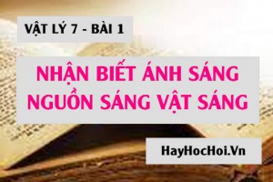 Nhận biết ánh sáng nguồn sáng và vật sáng - Vật lý 7 bài 1